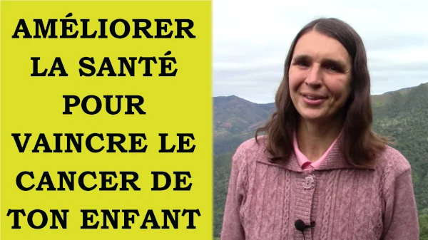 Miniature de la vidéo améliorer la santé pour vaincre le cancer de ton enfant