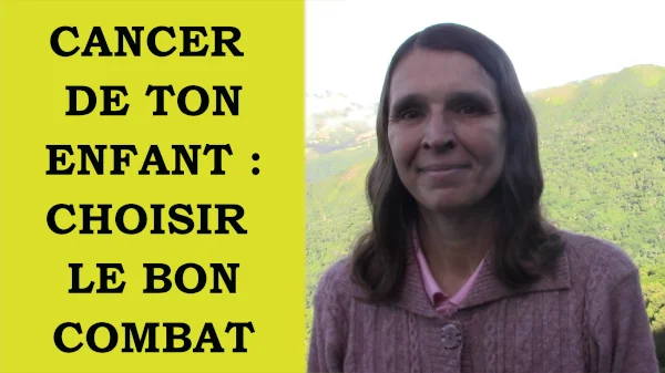 Miniature de la vidéo cancer de ton enfant choisir le bon combat