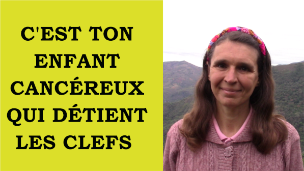 C'est ton enfant cancéreux qui détient les clefs