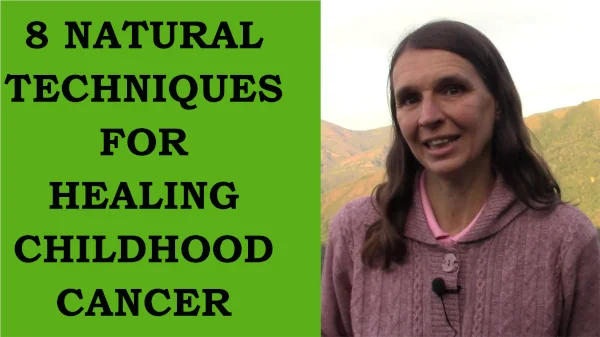 8 natural techniques for healing childhood cancer