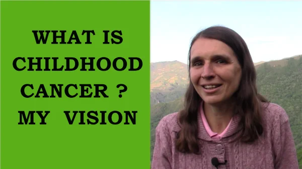 What is childhood cancer ? My vision