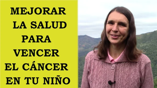 Mejorar la salud para vencer el cáncer en tu niño