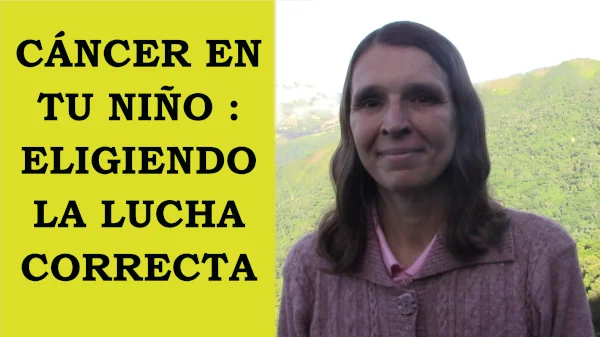Cáncer en tu niño : eligiendo la lucha correcta