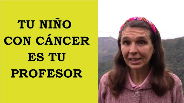 Tu niño con cáncer es tu profesor